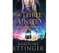 Karoline Ettinger The Three Unite (Copertina rigida) Kallos Trilogy