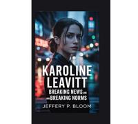 KAROLINE LEAVITT: Breaking News and Breaking Norms