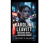 KAROLINE LEAVITT: Breaking News and Breaking Norms