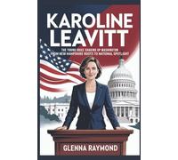 KAROLINE LEAVITT: THE YOUNG VOICE SHAKING UP WASHINGTON: From New Hampshire Roots To National Spotlight