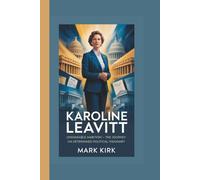 KAROLINE LEAVITT: Unshakable Ambition - The Journey of a Determined Political Visionary