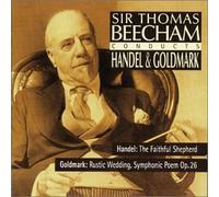 Karoly Goldmark - Sir Thomas Beecham: Handel - The Faithful Shepherd, Goldmark - Rustic Wedding, Symphonic Poem Op. 26