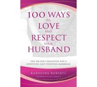 Karolyne Roberts 100 Ways to Love and Respect Your Husband (Tascabile)