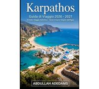 KARPATHOS Guida di viaggio 2026 - 2027: Scopri coste mozzafiato, tradizioni senza tempo e avventure indimenticabili sull'isola nascosta dell'Egeo in ... bellezza autentica dei villaggi di Karpathos
