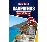 Karpathos Reisefuhrer 2026: Praktische Tipps, versteckte Strände und authentische Abenteuer in der Ägäis mit Insider-Routen und lokalen Geheimnissen