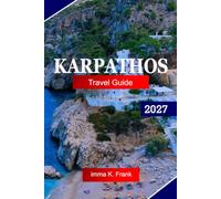 Karpathos Travel Guide 2027: Explore Greece with Mountain Villages, Crystal-Clear Waters, Hidden Beaches, Coastal Trails, and Authentic Dodecanese Culture