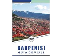 KARPENISI GUÍA DE VIAJE 2026: Explore la escapada a la montaña de Grecia: pueblos escondidos, lugares de interés imperdibles, senderos panorámicos, cultura local y experiencias auténticas