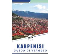 KARPENISI GUIDA DI VIAGGIO 2026: Esplora la fuga in montagna della Grecia: villaggi nascosti, luoghi imperdibili, sentieri panoramici, cultura locale ed esperienze autentiche