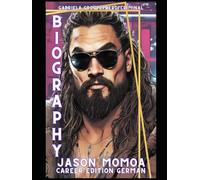 *Karriere Biografie Jason Momoa* Edition German & Projektabsicht: *Stark wie Wasser: Die Jason Momoa Story - Von der Küste zum Hollywood-Star*
