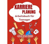 Karriere Planung Arbeitsbuch für Teenager (Deutsche Ausgabe): Entfachen Sie Ihre Leidenschaft und bauen Sie eine bedeutungsvolle Karriere auf