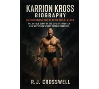 Karrion Kross Biography The Relentless Rise Of Kevin Robert Kesar: The Untold Story of The Life Of A Fighter and Wrestling’s Most Intense Warrior