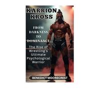 Karrion Kross: From Darkness To Dominance - The Rise Of Wrestling's Ultimate Psychological Warrior