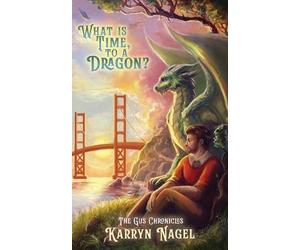 Karryn Nagel What is Time, to a Dragon? (Tascabile) Gus Chronicles