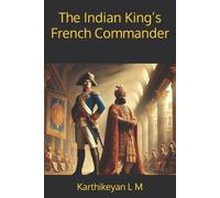 Karthikeyan L M The Indian King's French Commander (Tascabile)