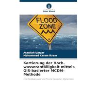 Kartierung der Hoch-wasseranfälligkeit mittels GIS-basierter MCDM-Methode: Eine Fallstudie über die Provinz Kandahar, Afghanistan