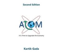 Kartik Gada ATOM: It Is Time to Upgrade the Economy (Tascabile)