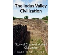 Kartikeya Shukla The Indus Valley Civilization (Tascabile)