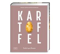 Kartoffel - Das große Kochbuch: Einfach gute Rezepte - Über 120 Grundrezepte und Varianten, Klassiker und Spezialitäten aus aller Welt | Ideales Weihnachtsgeschenk für alle Hobbyköche