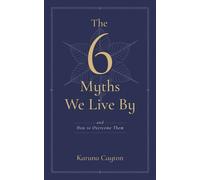 Karuna Cayton The Six Myths We Live By (Tascabile)
