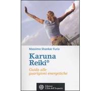 Karuna Reiki®. Guida alle guarigioni energetiche