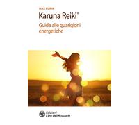 Karuna Reiki®. Guida alle guarigioni energetiche