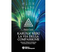 Libri Dario Canil - Karuna Reiki: La Via Della Compassione. Manuale Ufficiale D