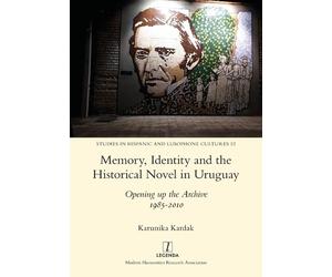 Karunika Kardak Memory, Identity and the Historical Novel in Uruguay (Tascabile)