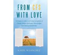 Karyl M Sanchez From CFS with Love: Techniques to relieve and (Copertina rigida)