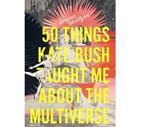 Karyna McGlynn 50 Things Kate Bush Taught Me About the Multiverse (Tascabile)
