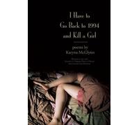 Karyna McGlynn I Have to Go Back to 1994 and Kill a Girl (Tascabile)