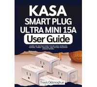 Kasa Smart Plug Ultra Mini 15A User Guide: Hands-On Instructions for Reliable Wireless Pairing, Power Tracking, and Outage Recovery across Rooms