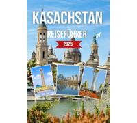 Kasachstan REISEFÜHRER 2026