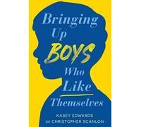 Kasey Edwards Christopher Scanlo Bringing Up Boys Who Like Themselve (Tascabile)