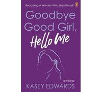 Kasey Edwards Goodbye Good Girl, Hello Me (Tascabile)