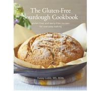 The Gluten-Free Sourdough Cookbook: gluten-free and dairy-free recipes for everyday baking