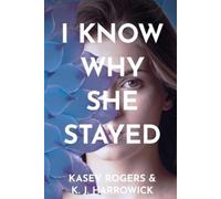 Kasey Rogers K J Harrowick I Know Why She Stayed (Tascabile)