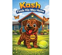 Kash Finds His Way Home: A Heartwarming Children's Story About Courage, Family, and Finding Home
