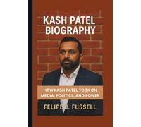 KASH PATEL BIOGRAPHY: How Kash Patel Took on Media, Politics, and Power