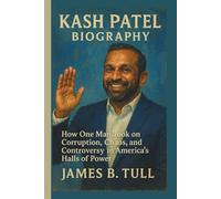 KASH PATEL BIOGRAPHY: How One Man Took on Corruption, Chaos, and Controversy in America’s Halls of Power