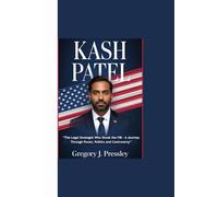 KASH PATEL: “The Legal Strategist Who Shook the FBI - A Journey Through Power, Politics and Controversy”