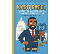 KASH PATEL: The Story of a Justice Seeker - From Lawyer to FBI Director (A Biography For Kids)
