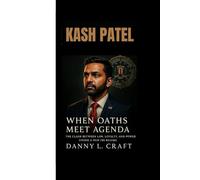 KASH PATEL: When Oaths Meet Agenda The Clash Between Law, Loyalty, and Power Under a New FBI Regime