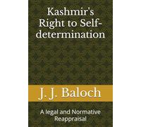 Kashmir's Right to Self-determination: A legal and Normative Reappraisal