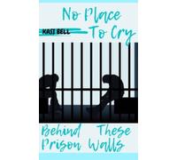 Kasi Bell No Place To Cry Behind These Prison Walls (Tascabile)