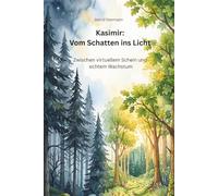 Kasimir: Vom Schatten ins Licht: Zwischen virtuellem Schein und echtem Wachstum