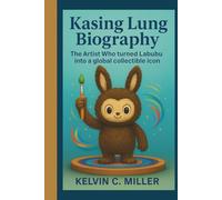 KASING LUNG BIOGRAPHY: The Artist Who Turned Labubu into a Global Collectible Icon