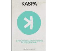 Kaspa: Il Futuro della Blockchain oltre il Bitcoin