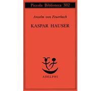 Kaspar Hauser. Un delitto esemplare contro l'anima