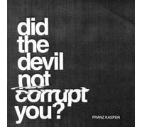 Kasper,Franz - Did the Devil Not Corrupt You?