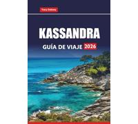 KASSANDRA GUÍA DE VIAJE 2026: Explore las mejores playas, actividades al aire libre, comidas locales, experiencias culturales y consejos prácticos en la isla de Grecia
